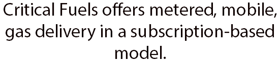Critical Fuels offers metered, mobile, gas delivery in a subscription-based model. 